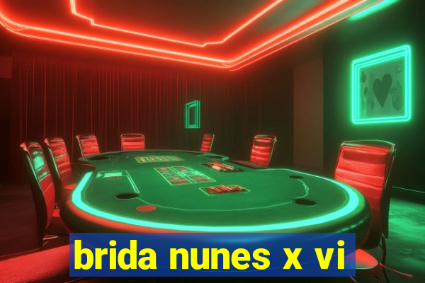 brida nunes x vi